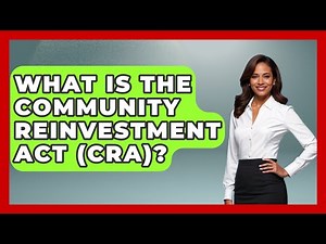 What Is The Community Reinvestment Act (CRA)? - The Right Politics