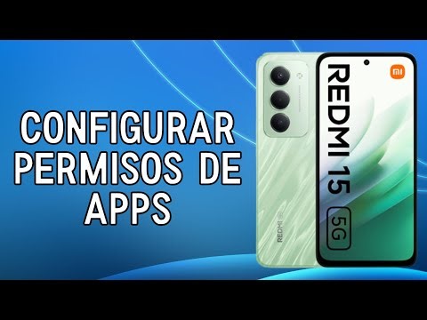 ✅ Configurar Permisos de Apps en Redmi 15 Paso a Paso