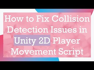 How to Fix Collision Detection Issues in Unity 2D Player Movement Script