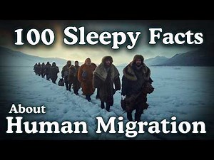 100 Sleepy Facts About Human Migration — Fall Asleep to History — No Adverts