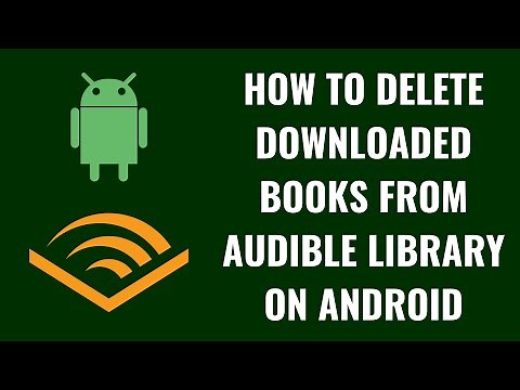 How to Delete Downloaded Books from Audible Library on Android