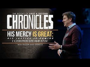 His Mercy Is Great: His Justice Is Coming | 1 Chronicles 16:8–17:14 | Gary Hamrick
