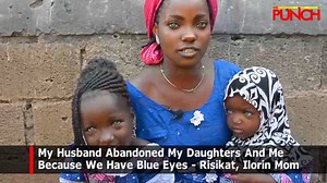 5.9M views · 96K reactions | My Husband Abandoned My Daughters And Me Because We Have Blue Eyes - Risikat, Ilorin Mom | Punch Newspapers | Facebook