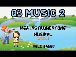 Q3 MUSIC 2 (Wk.2)MGA INSTRUMENTONG MUSIKAL (MELC BASED)