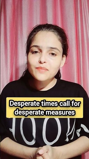Desperate Times Call for Desperate Measures 😳 | Meaning Explained