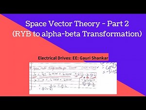 Space Vector Theory - Part 2 - 3 Phase to 2 phase transformation -ED-EE- Gauri Shankar