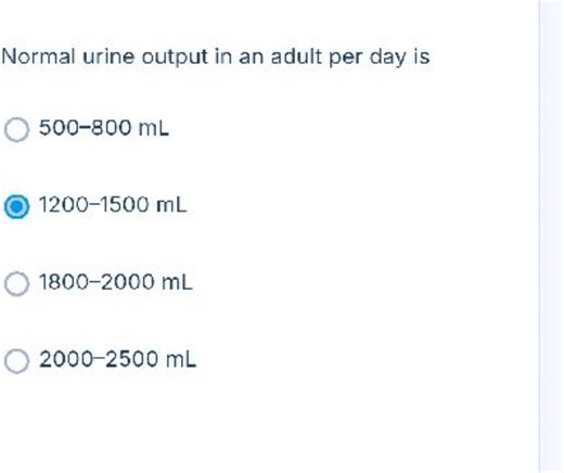 Normal urine output in an adult per day is  A. 500-800 mL B. 12... | Filo