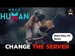 How to Change the Server on Once Human? Update Server Settings in Once Human Game (2024)