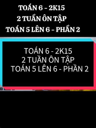 Ôn tập Toán 5 lên 6 - Toán 6 buổi 1 (Phần 2)