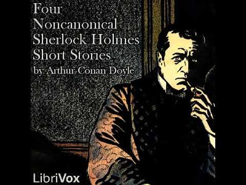 Four Noncanonical Sherlock Holmes Short Stories by Sir Arthur Conan Doyle read by | Full Audio Book