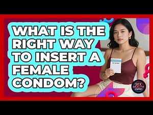 What Is The Right Way To Insert A Female Condom?