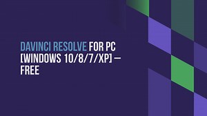 DaVinci Resolve for PC Windows 10/8/7/XP Free