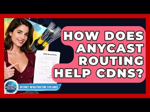 How Does Anycast Routing Help CDNs? - Internet Infrastructure Explained