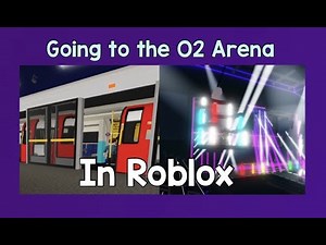 Going to the O2 Arena in Roblox