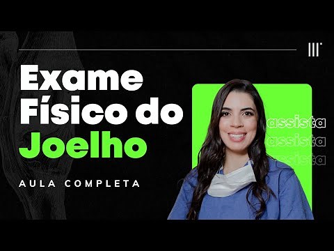 Exame Físico do Joelho - AULA COMPLETA!