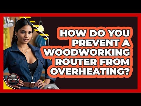 How Do You Prevent A Woodworking Router From Overheating? - ToolBench Pros