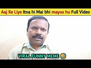 Aaj Ke Liye Itna Hi Meme Original Video😂| Aaj Ke Liye Filhal Itna hi Viral Uncle| Mai Bhi Mayus Hu
