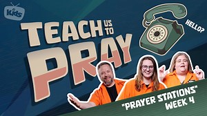 Prayer Stations / Teach Us To Pray / Week 4