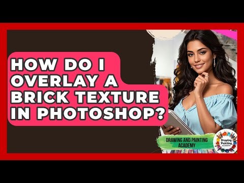 How Do I Overlay A Brick Texture In Photoshop? - Drawing and Painting Academy