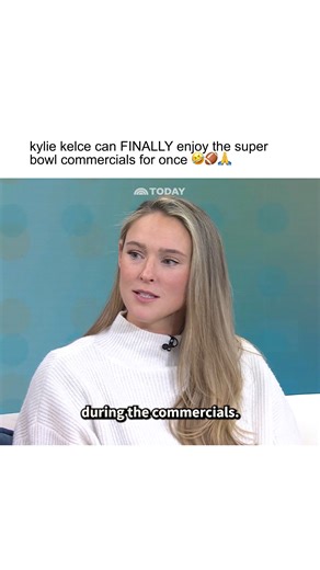 and now kylie kelce can finally enjoy the real reason we all watch the super bowl: the commercials ❤️. | Today Show
