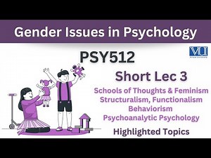 PSY512 Short Lecture 3_Feminism_Structuralism_Functionalism_Behaviorism_Psychoanalytic Psychology