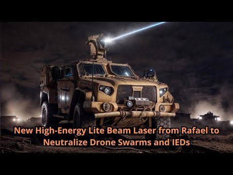 New High Energy Lite Beam Laser from Rafael to Neutralize Drone Swarms and IEDs