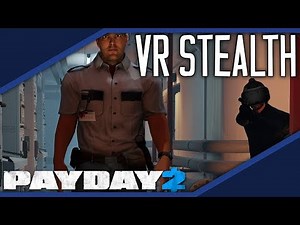 How VR Changes Stealth. [PAYDAY 2]