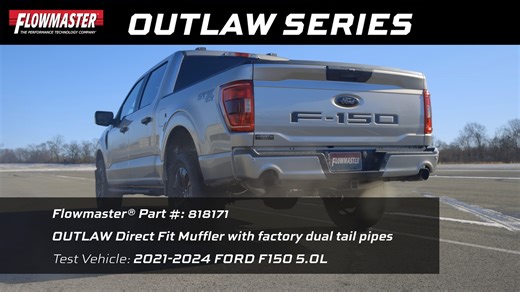 Outlaw Direct-Fit Cat-back Exhaust for 2021-2024 Ford F-150 Trucks (818171) This Flowmaster Outlaw cat-back exhaust system is for the 2021-2024 Ford F-150 with the 2.7, 3.5 or 5.0-liter engine. This system is manufactured using durable 409 stainless steel tubing and is mandrel-bent for better exhaust gas flow. Super 10 mufflers are used for aggressive to moderate sound levels and maximum performance. This Outlaw direct-fit cat-back system uses 3.00-inch and 2.50-inch mandrel bent 16-gauge 409 st
