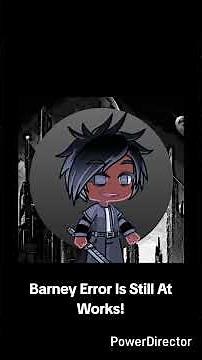 Barney Error I Is Still At Works!