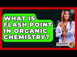 What Is Flash Point In Organic Chemistry? - Chemistry For Everyone