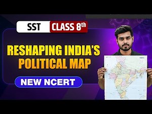 Reshaping India’s Political Map Class 8 || NEW NCERT || SST || Complete Chapter