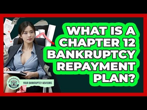 What Is A Chapter 12 Bankruptcy Repayment Plan? - Your Bankruptcy Advisors