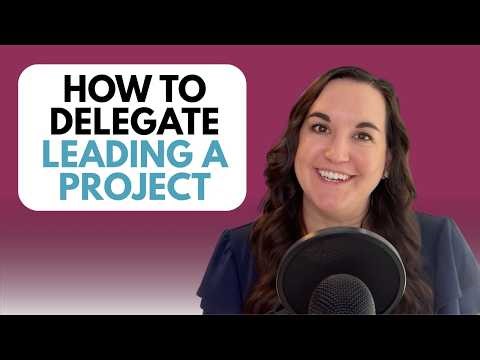 How to Delegate Leading a Project (Level Three: Handing Over Ownership)