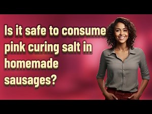 Is it safe to consume pink curing salt in homemade sausages?