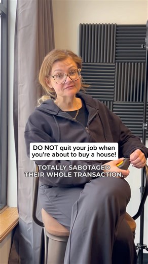 Do NOT quit your job til AFTER you buy a house