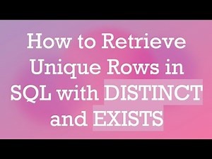 How to Retrieve Unique Rows in SQL with DISTINCT and EXISTS