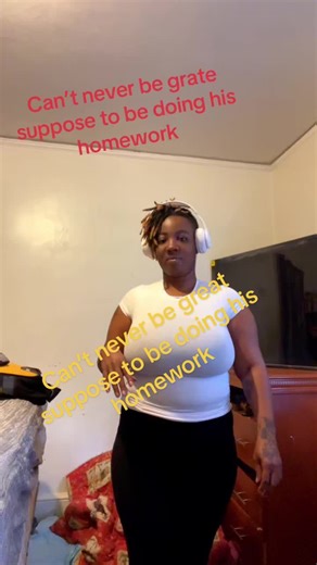 Can’t never be great he was suppose to be doing homework