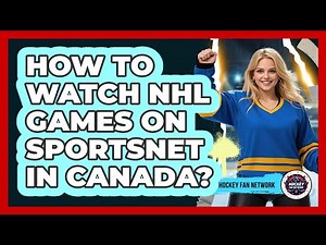 How To Watch NHL Games On Sportsnet In Canada?