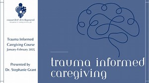Trauma Informed Caregiving Videos