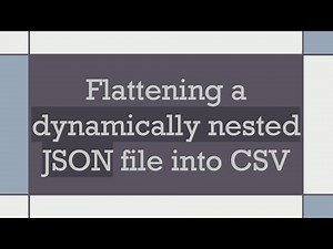 Flattening a dynamically nested JSON file into CSV