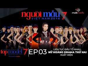 EP 03 - VIETNAM’S NEXT TOP MODEL 2016 - LIÊN TỤC ĐẤU TỐ NHAU, NỮ HOÀNG DRAMA THỨ 2 LỘ DIỆN!!