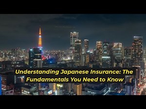 Understanding Japanese Insurance: The Fundamentals You Need to Know