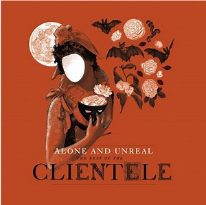 The Clientele release album 'Alone & Unreal: The Best Of The Clientele' • WithGuitars