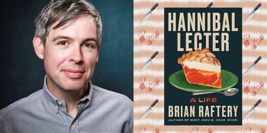 Brian Raftery on Hannibal Lecter, Thomas Harris, and America’s Serial Killer Fixation