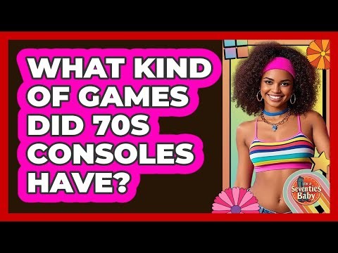 What Kind Of Games Did 70s Consoles Have?