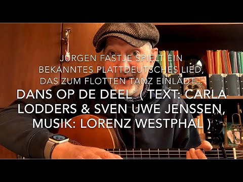 Dans op de deel ( TEXT: Carla Lodders & Sven Uwe Jenssen, Musik: Lorenz Westphal )h.v.Jürgen Fastje!
