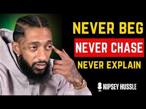 NEVER Chase, NEVER Beg, NEVER Explain – YOUR SILENCE BECOME YOUR SUPERPOWER | NIPSEY HUSSLE
