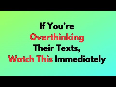If You’re Overthinking Their Texts, Watch This Immediately (Psychology Reveals Why)