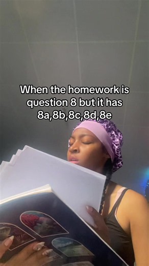When the homework is question 8 but it has 8a–8e