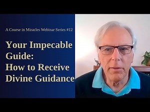 Course in Miracles Free Webinar Series #12: Your Impeccable Guide